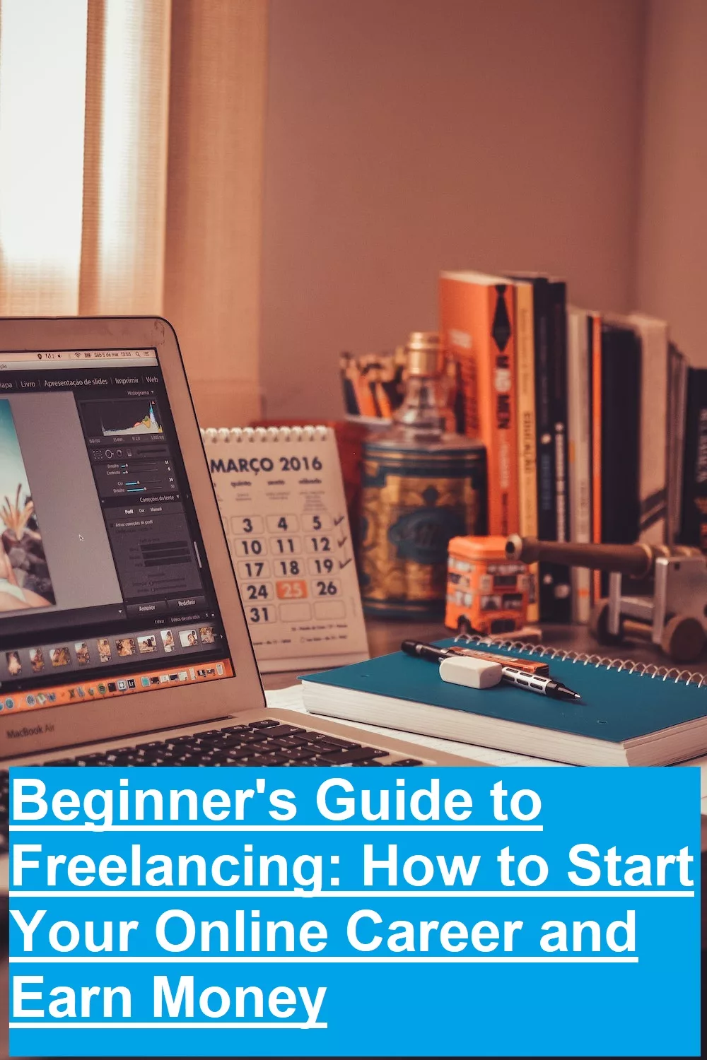 Freelance Guide For Beginners: Earn Money Online And Anywhere